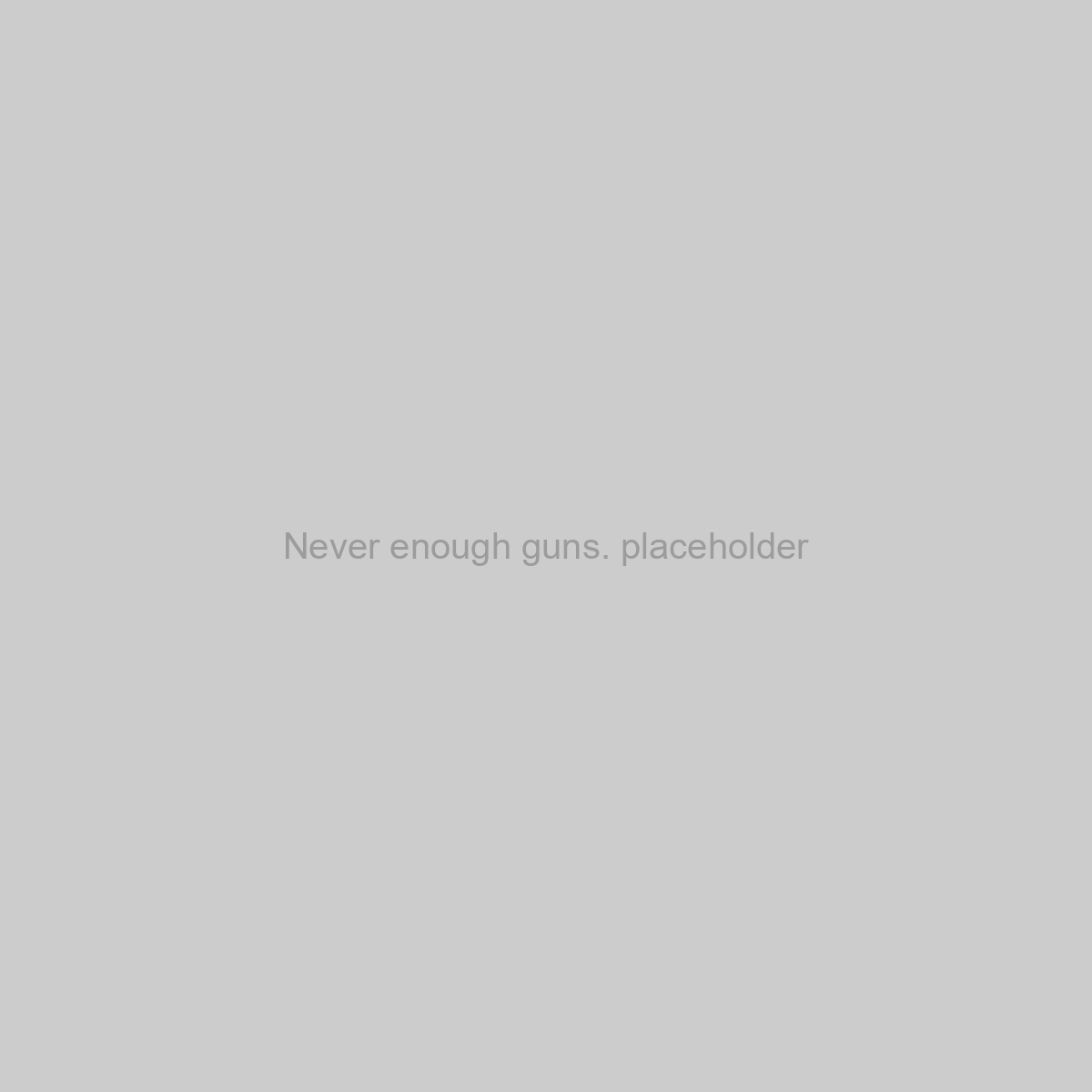 Never enough guns. Placeholder Image